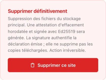 Carte de suppression définitive : la suppression génère une attestation d’effacement horodatée et signée avec Ed25519.